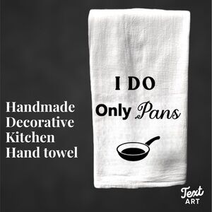 Handmade decorative kitchen hand towel - funny - I do Only Pans